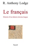R. Anthony Lodge - Le Français - Histoire d'un dialecte devenu langue.