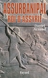 Daniel Arnaud - Assurbanipal - Roi d'Assyrie.