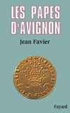 Jean Favier - Les Papes d'Avignon.
