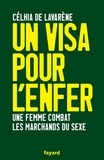 Celhia de Lavarène - Un visa pour l'enfer - Une femme combat les marchands du sexe.