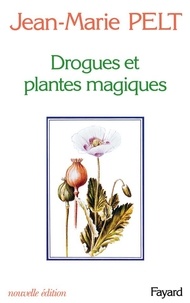 Jean-Marie Pelt - Drogues et plantes magiques.