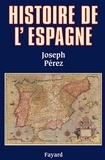 Joseph Pérez - Histoire de l'Espagne.