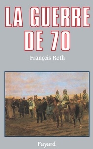 François Roth - La Guerre de 70.