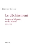 Jérôme Monod - Le Déchirement. Lettres d'Algérie et du Maroc 1953-1958.
