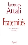 Jacques Attali - Fraternités - Une nouvelle utopie.