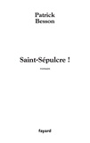 Patrick Besson - Saint Sépulcre !.