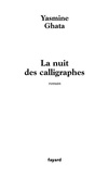 Yasmine Ghata - La nuit des calligraphes.