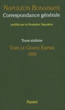 Napoléon Bonaparte - Correspondance générale - Tome 6, Vers le Grand Empire 1806.