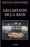 Gilles Cantagrel - Les cantates de J.-S. Bach - Textes, traductions, commentaires.