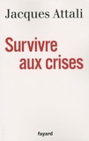 Jacques Attali - Survivre aux crises.