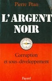 Pierre Péan - L'Argent noir - Corruption et sous-développement.