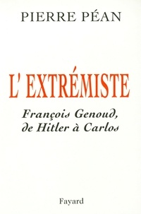 Pierre Péan - L'Extrémiste - François Genoud, de Hitler à Carlos.