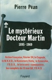 Pierre Péan - Le Mystérieux Docteur Martin - (1895-1969).