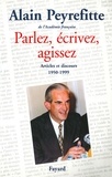 Alain Peyrefitte - Parlez, écrivez, agissez - Articles et discours (1950-1999).