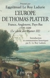 Emmanuel Le Roy Ladurie et Francine-Dominique Liechtenhan - L'Europe de Thomas Platter - France, Angleterre, Pays-Bas 1599-1600. (Le siècle des Platter III).