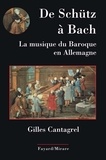 Gilles Cantagrel - De Schütz à Bach. La musique du baroque en Allemagne.
