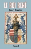 Jean Favier - Le Roi René.
