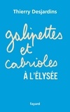 Thierry Desjardins - Galipettes et cabrioles à l'Elysée.
