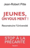 Jean-Robert Pitte - Jeunes, on vous ment ! - Reconstruire l'Université.