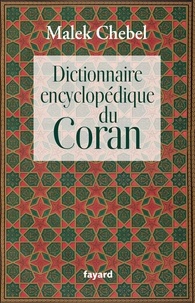Malek Chebel - Dictionnaire encyclopédique du Coran.
