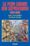 Jean-Yves Mollier et Jocelyne George - La Plus longue des Républiques - 1870-1940.