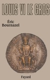Eric Bournazel - Louis VI le Gros.