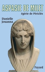 Danielle Jouanna - Aspasie de Milet, égérie de Périclès.