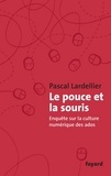 Pascal Lardellier - Le Pouce et la Souris - Enquête sur la culture numérique des ados.