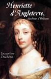 Jacqueline Duchêne - Henriette d'Angleterre, duchesse d'Orléans.