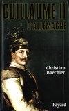 Christian Baechler - Guillaume II d'Allemagne.