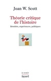 Joan W. Scott - Théorie critique de l'histoire - Identités, expériences, politiques.