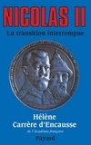 Hélène Carrère d'Encausse - Nicolas II, la transition interrompue - Une biographie politique.