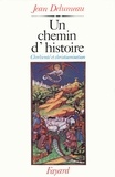 Jean Delumeau - Un chemin d'histoire - Chrétienté et christianisation.