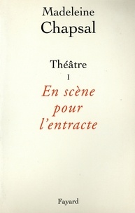 Madeleine Chapsal - Théâtre I - En scène pour l'entracte.