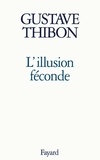 Gustave Thibon - L'Illusion féconde.