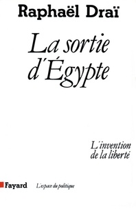 Raphaël Draï - La Sortie d'Egypte - L'invention de la liberté.