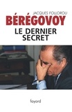 Jacques Follorou - Bérégovoy, le dernier secret.