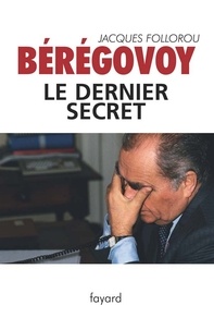 Jacques Follorou - Bérégovoy, le dernier secret.