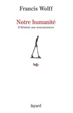 Francis Wolff - Notre humanité - D'Aristote aux neurosciences.