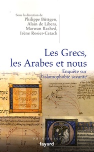 Irène Rosier-Catach et Philippe Büttgen - Les Grecs, les Arabes et nous - Enquête sur l'islamophobie savante.