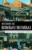 Christophe Jaffrelot et Vanessa Caru - Histoire de Bombay/Mumbai.