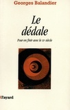 Georges Balandier - Le Dédale - Pour en finir avec le XXe siècle.