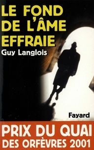 Guy Langlois - Le Fond de l'âme effraie - Prix du quai des orfèvres 2001.