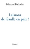 Edouard Balladur - Laissons de Gaulle en paix !.