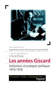 Jean-François Sirinelli et Serge Berstein - Les années Giscard - Institutions et pratiques politiques (1974-1978).