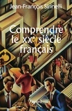 Jean-François Sirinelli - Comprendre le XXe siècle français.