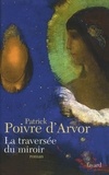 Patrick Poivre d'Arvor - La traversée du miroir.