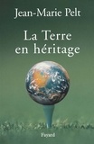 Jean-Marie Pelt - La terre en héritage.