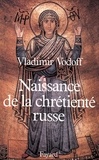 Vladimir Vodoff - Naissance de la chrétienté russe.