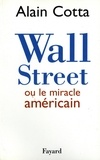 Alain Cotta - Wall Street ou le miracle américain.